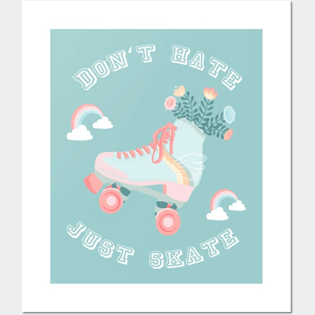 Don't hate just skate  Rollerskates & Rainbows Wall Art by Lamalou Design